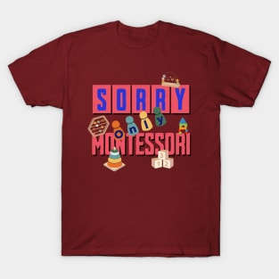 Sorry, Only Montessori T-Shirt